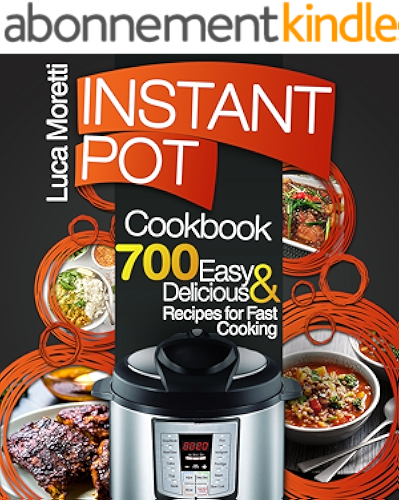 Download Instant Pot Cookbook: Top 700 Delicious & Easy Instant Pot Recipes that Cook Fast (The Healthy Electric Pressure Cooker Series) (English Edition) PDF