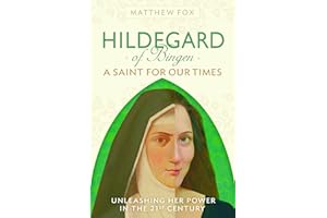 Hildegard of Bingen: A Saint for Our Times