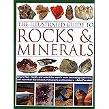 The Illustrated Guide to Rocks & Minerals: How to Find, Identify and Collect the World’s Most Fascinating Specimens, with Ove