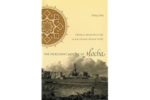 The Merchant Houses of Mocha: Trade and Architecture in an Indian Ocean Port (Publications on the Near East)