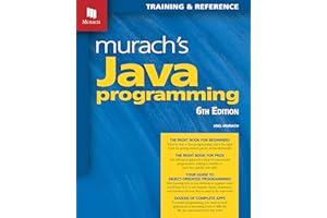 Murach's Java Programming Book Complete Guide for Beginners & Advanced Developers - Self-Paced Learning with GUI, Database & Object-Oriented Programming - Professional Coding Skills (6th Edition)