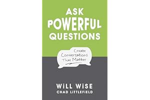 Ask Powerful Questions: Create Conversations That Matter