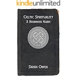 Celtic Spirituality: A Beginners Guide To Celtic Spirituality