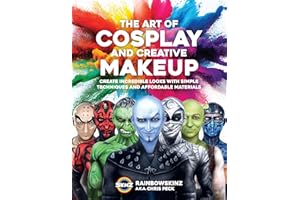 The Art of Cosplay and Creative Makeup: Create Incredible Looks with Simple Techniques and Affordable Materials