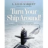 Turn Your Ship Around!: A Workbook for Implementing Intent-Based Leadership in Your Organization