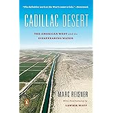 Cadillac Desert: The American West and Its Disappearing Water, Revised Edition