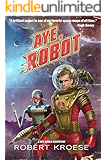 Aye, Robot (A Rex Nihilo Adventure) (Starship Grifters Book 2)