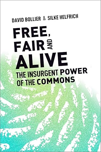 Download Free, Fair, and Alive: The Insurgent Power of the Commons PDF