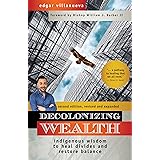 Decolonizing Wealth, Second Edition: Indigenous Wisdom to Heal Divides and Restore Balance