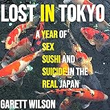 Lost in Tokyo: A Year of Sex, Sushi, and Suicide in