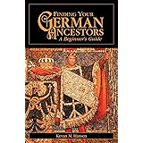 Finding Your German Ancestors: A Beginner's Guide (Finding Your Ancestors)