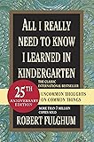 All I Really Need to Know I Learned in Kindergarten: Uncommon Thoughts on Common Things