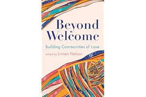 Beyond Welcome: Building Communities of Love