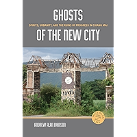 Ghosts of the New City: Spirits, Urbanity, and the Ruins of Progress in Chiang Mai (Southeast Asia: Politics, Meaning… book cover