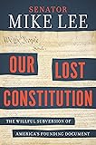 Our Lost Constitution: The Willful Subversion of America's Founding Document