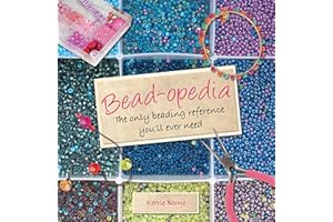 Bead-opedia: The Only Beading Reference You'll Ever Need