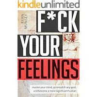 F*ck Your Feelings: Master Your Mind, Accomplish Any Goal, and Become A More Significant Human book cover F*ck Your Feelings: Master Your Mind, Accomplish Any Goal, and Become A More Significant Human book cover