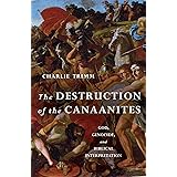 The Destruction of the Canaanites: God, Genocide, and Biblical Interpretation