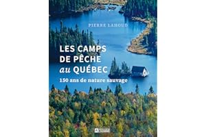 Les camps de pêche au Québec: 150 ans de nature sauvage (NON CLASSE) (French Edition)