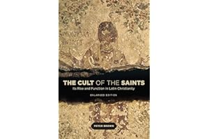 The Cult of the Saints: Its Rise and Function in Latin Christianity, Enlarged Edition