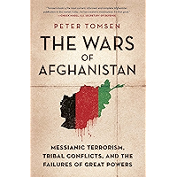 The Wars of Afghanistan: Messianic Terrorism, Tribal Conflicts, and the Failures of Great Powers book cover