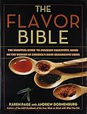 The Flavor Bible: The Essential Guide to Culinary Creativity, Based on the Wisdom of America's Most Imaginative Chefs