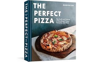 The Perfect Pizza: The Craft and Science of Sourdough Pizza, Focaccia, and More: A Cookbook
