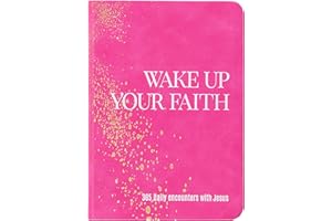Wake Up Your Faith: 365 Daily Encounters with Jesus – A Journey of Spiritual Renewal and Divine Purpose