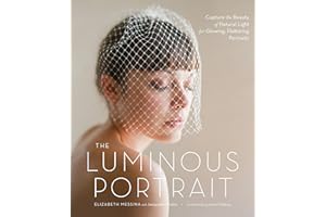 The Luminous Portrait: Capture the Beauty of Natural Light for Glowing, Flattering Photographs