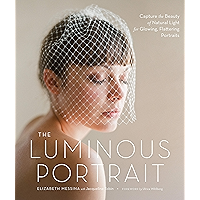 The Luminous Portrait: Capture the Beauty of Natural Light for Glowing, Flattering Photographs book cover The Luminous Portrait: Capture the Beauty of Natural Light for Glowing, Flattering Photographs book cover