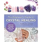 The Beginner's Guide to Crystal Healing: Learn How to Energize, Heal, and Balance with Crystals (New Shoe Press)