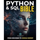 Python and SQL Bible: From Beginner to World Expert: Unleash the full potential of data analysis and manipulation by mastering Python and SQL