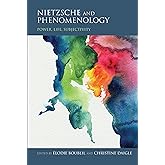 Nietzsche and Phenomenology: Power, Life, Subjectivity (Studies in Continental Thought)
