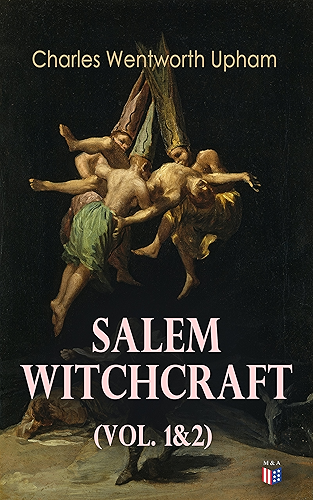 Download Salem Witchcraft (Vol. 1&2): Including the History of the Conflicting Opinions on Witchcraft and Magic (English Edition) PDF