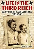 Life in the Third Reich: Daily LIfe in Nazi Germany, 1933-1945