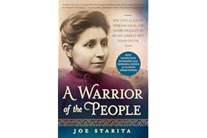A Warrior of the People: How Susan La Flesche Overcame Racial and Gender Inequality to Become America's First Indian Doctor