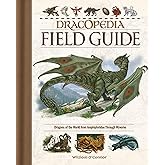 Dracopedia Field Guide: Dragons of the World from Amphipteridae through Wyvernae