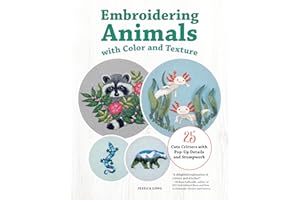 Embroidering Animals with Color and Texture: 25 Cute Critters with Pop-Up Details and Stumpwork (Landauer) Full-Size Embroidery Patterns, Beginner to Advanced Projects, Diagrams, and Step-by-Step