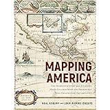 Mapping America: The Incredible Story and Stunning Hand-Colored Maps and Engravings that Created the United States
