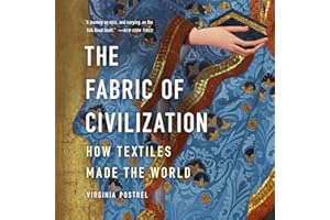 The Fabric of Civilization: How Textiles Made the World