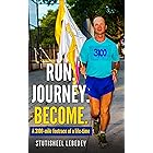 Run Journey Become - The 3,100-mile footrace of a lifetime