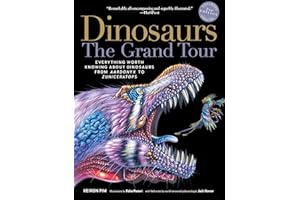 Dinosaurs - The Grand Tour, Second Edition: Everything Worth Knowing About Dinosaurs from Aardonyx to Zuniceratops (Second)