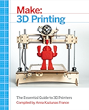 Make: 3D Printing: The Essential Guide to 3D Printers