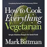 How to Cook Everything Vegetarian: Completely Revised Tenth Anniversary Edition