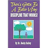 There's Got To Be A Better Way: Discipline That Works!