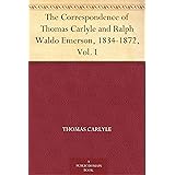 The Correspondence of Thomas Carlyle and Ralph Waldo Emerson, 1834-1872, Vol. I