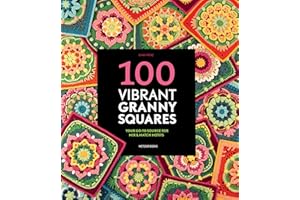 100 Vibrant Granny Squares: Your go-to source for mix & match motifs