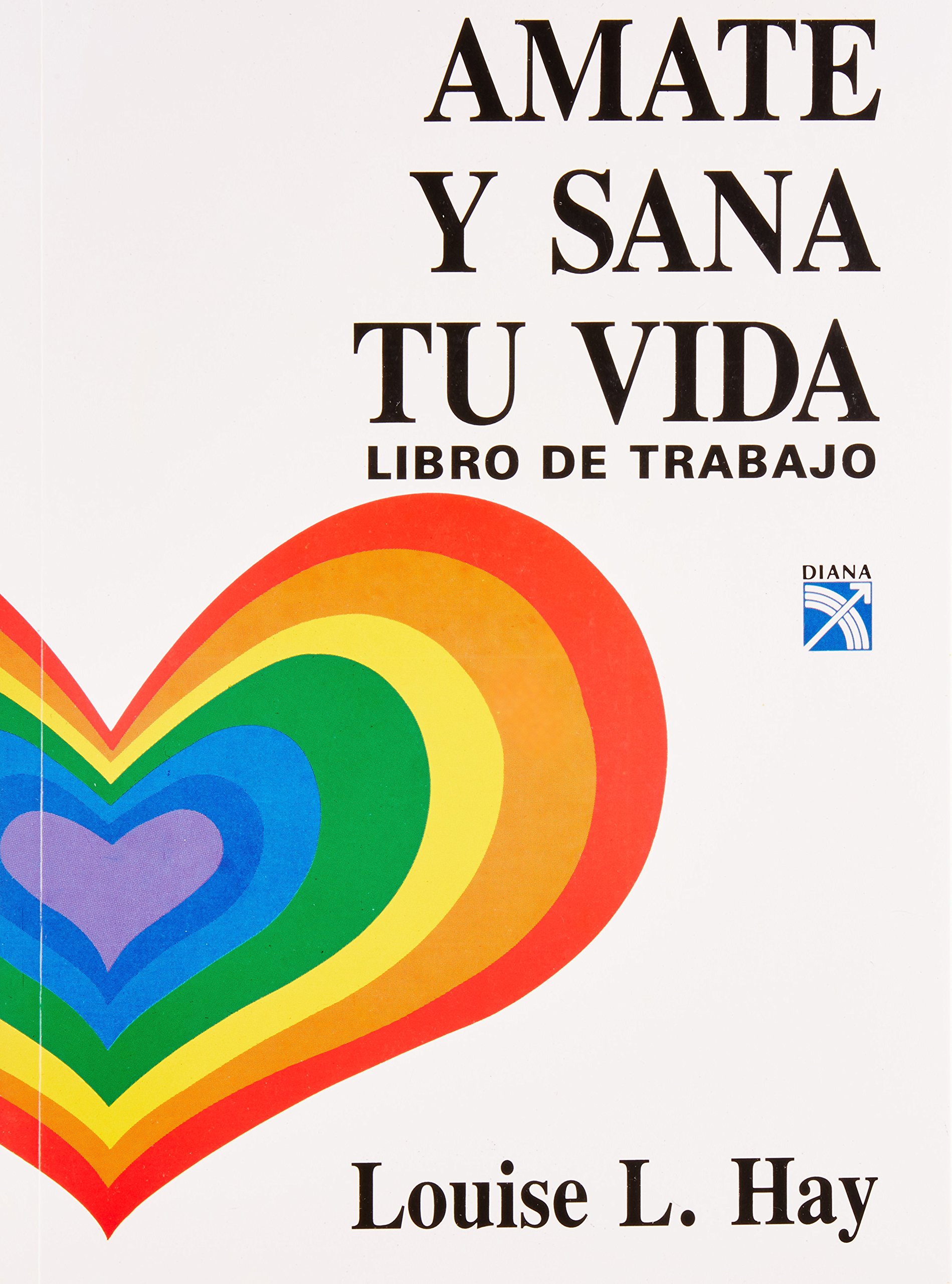Amate Y Sana Tu Vida Libro De Trabajo Hay Louise L Amazon Com Mx Libros