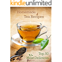 Top 50 Most Delicious Homemade Tea Recipes: Create Unique Blends of Different Teas, Fruits, Spices and Herbs (Recipe Top… book cover