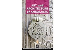 Art and Architecture of Andalusia: Unique Walks (Art and Architecture Guides Book 1)